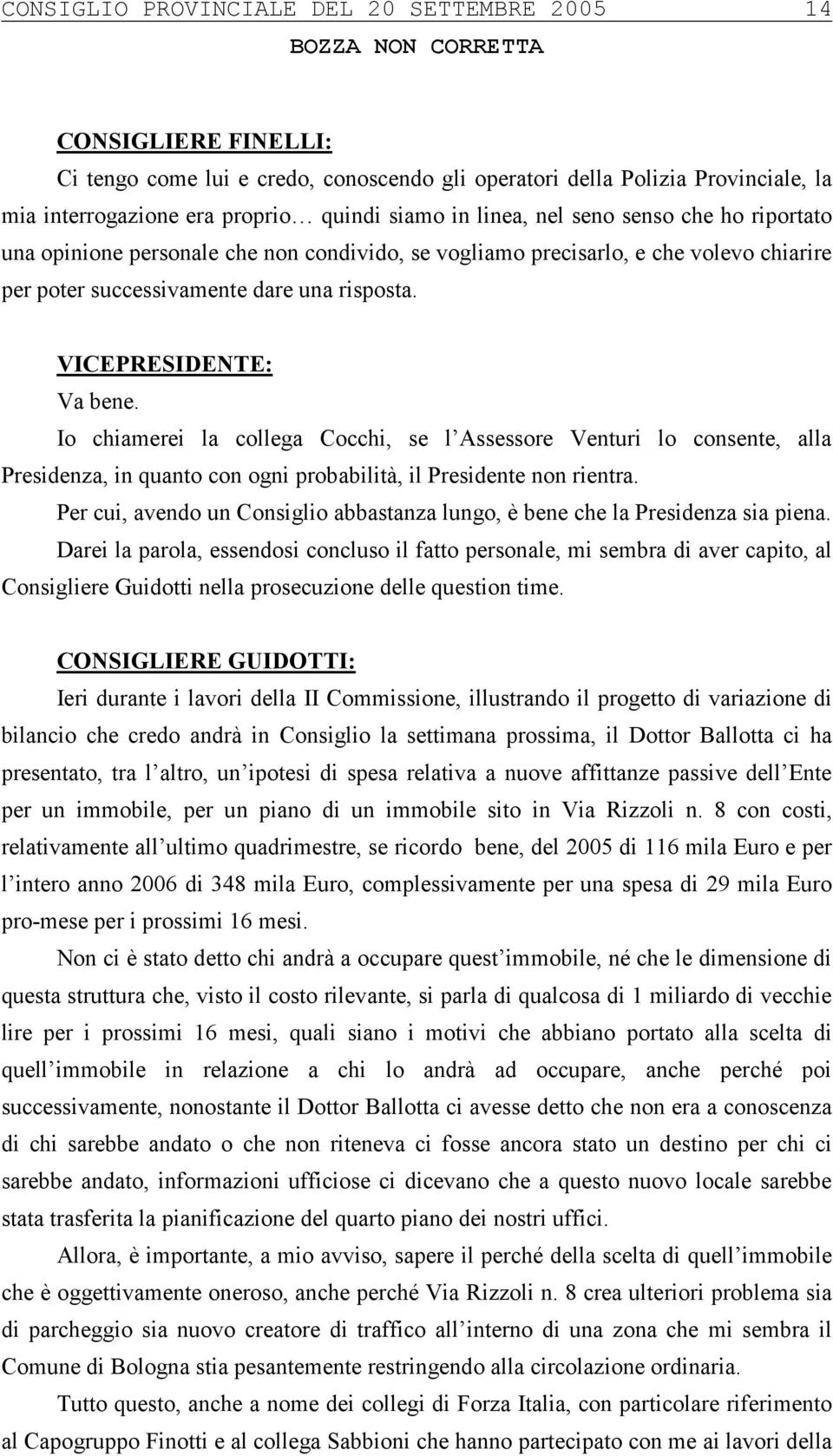 Io chiamerei la collega Cocchi, se l Assessore Venturi lo consente, alla Presidenza, in quanto con ogni probabilità, il Presidente non rientra.