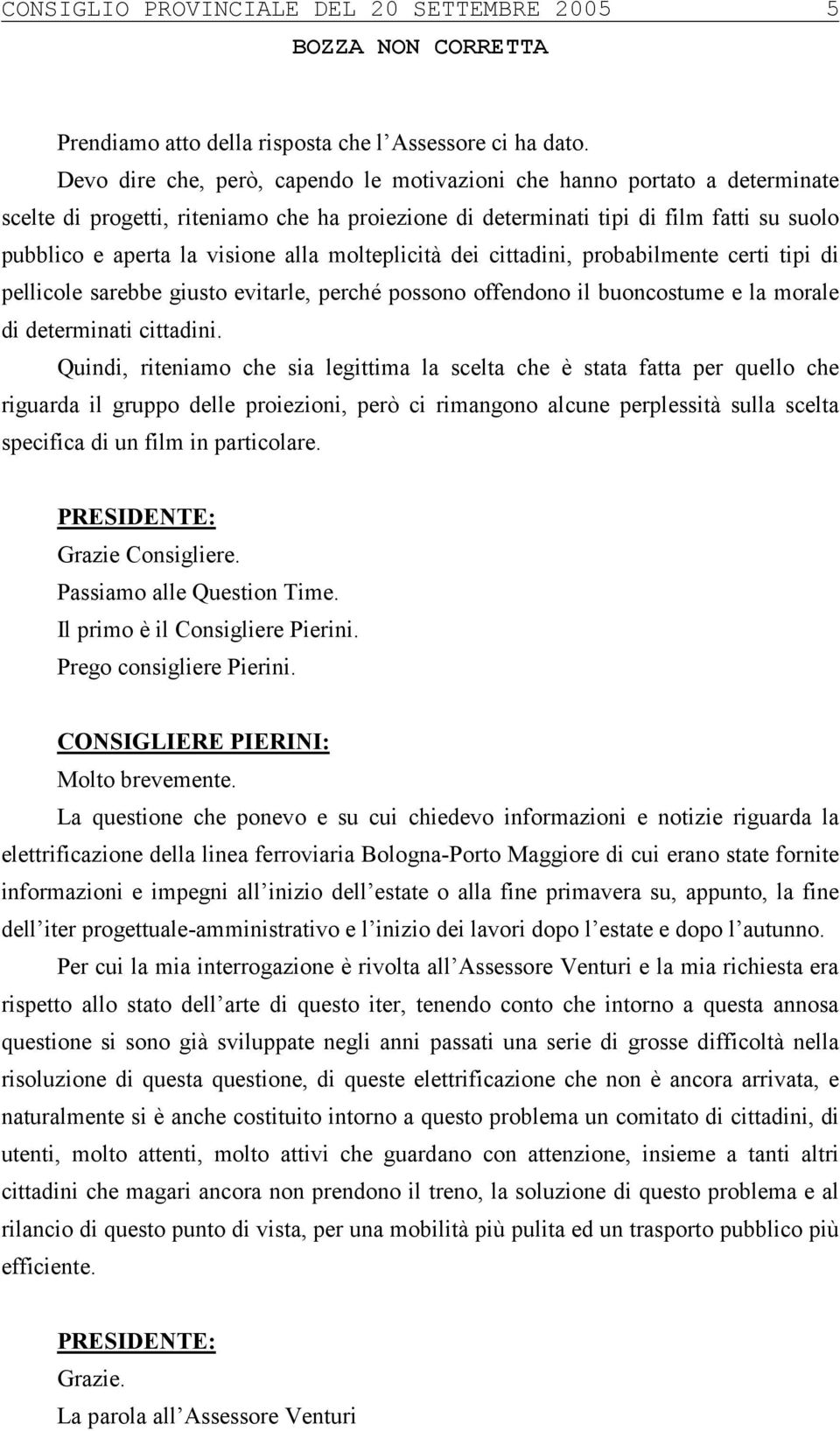 alla molteplicità dei cittadini, probabilmente certi tipi di pellicole sarebbe giusto evitarle, perché possono offendono il buoncostume e la morale di determinati cittadini.