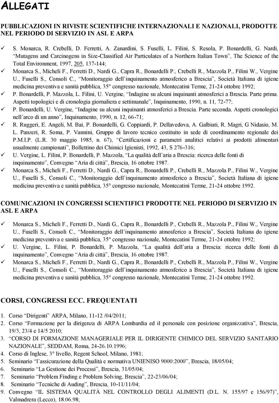 , Micheli F., Ferretti D., Nardi G., Capra R., Bonardelli P., Crebelli R., Mazzola P., Filini W., Vergine U., Fuselli S., Consoli C.