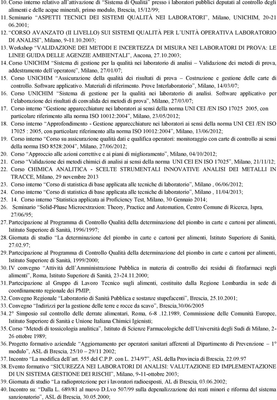 CORSO AVANZATO (II LIVELLO) SUI SISTEMI QUALITÀ PER L UNITÀ OPERATIVA LABORATORIO DI ANALISI, Milano, 9-11.10.2003; 13.