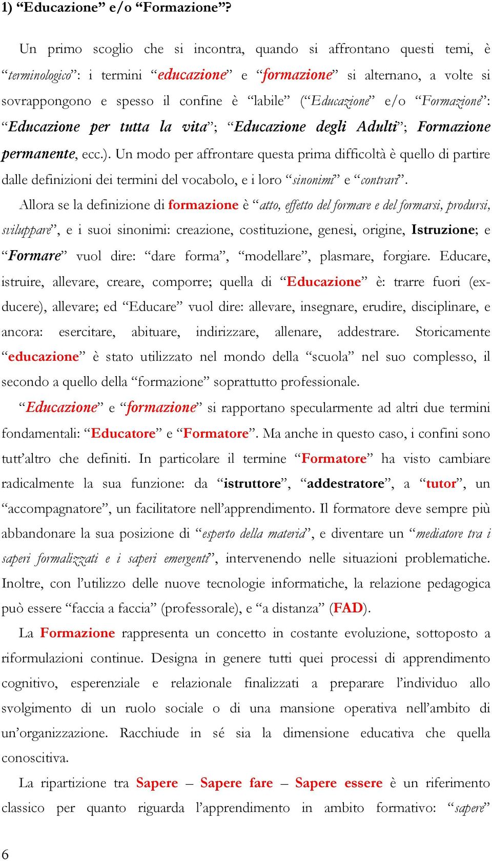 Educazione e/o Formazione : Educazione per tutta la vita ; Educazione degli Adulti ; Formazione permanente, ecc.).