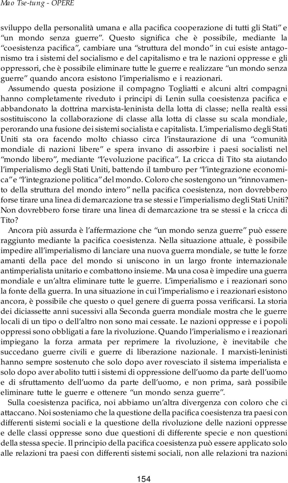 e gli oppressori, che è possibile eliminare tutte le guerre e realizzare un mondo senza guerre quando ancora esistono l imperialismo e i reazionari.