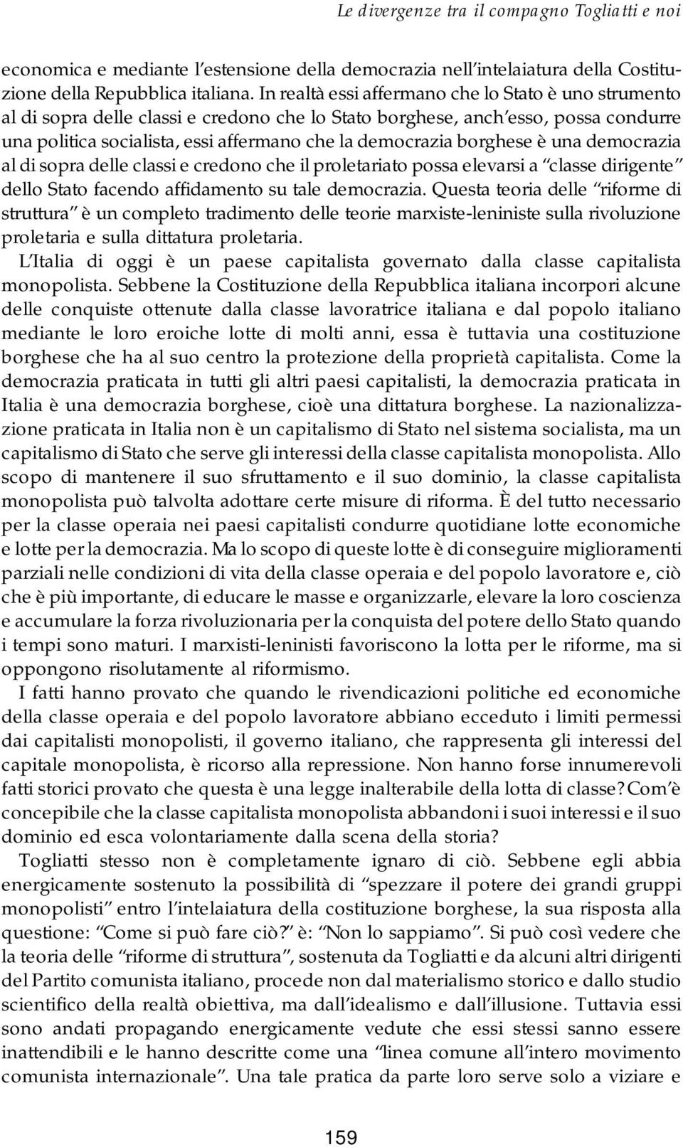 borghese è una democrazia al di sopra delle classi e credono che il proletariato possa elevarsi a classe dirigente dello Stato facendo affidamento su tale democrazia.