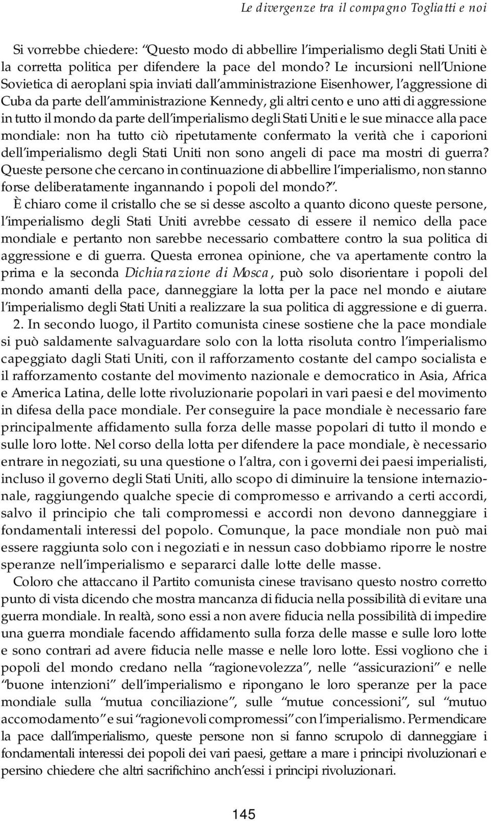 in tutto il mondo da parte dell imperialismo degli Stati Uniti e le sue minacce alla pace mondiale: non ha tutto ciò ripetutamente confermato la verità che i caporioni dell imperialismo degli Stati