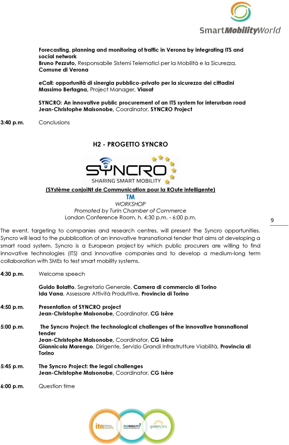 Verona ecall: opportunità di sinergia pubblico-privato per la sicurezza dei cittadini Massimo Bertagna, Project Manager, Viasat SYNCRO: An innovative public procurement of an ITS system for