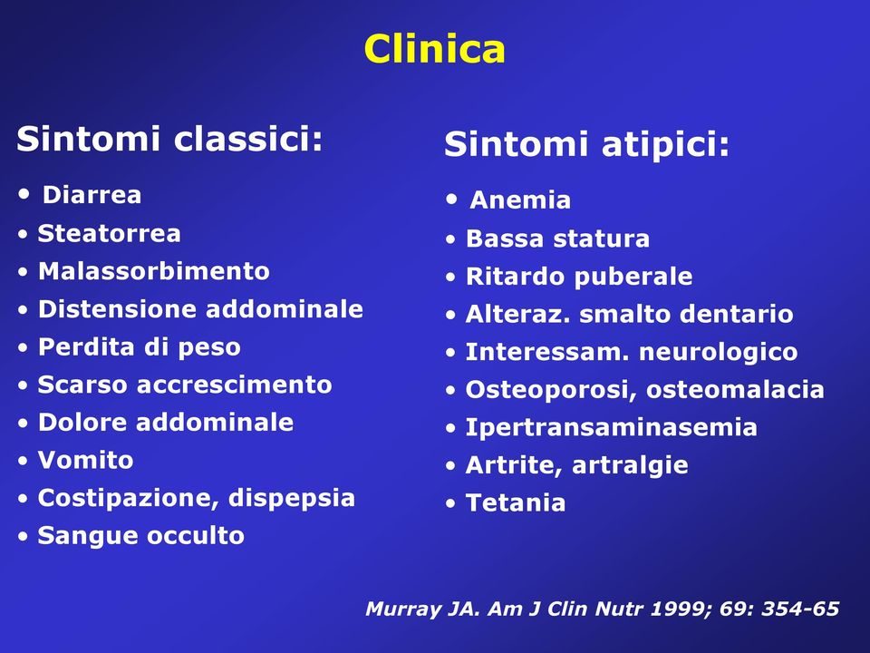 atipici: Anemia Bassa statura Ritardo puberale Alteraz. smalto dentario Interessam.