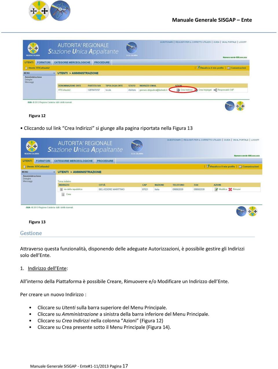 Indirizzo dell Ente: All interno della Piattaforma è possibile Creare, Rimuovere e/o Modificare un Indirizzo dell Ente.