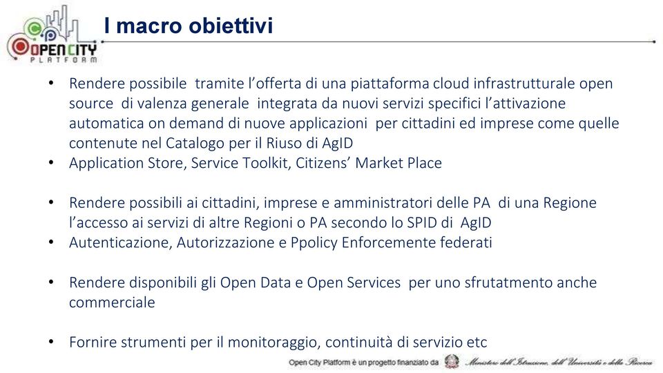 Rendere possibili ai cittadini, imprese e amministratori delle PA di una Regione l accesso ai servizi di altre Regioni o PA secondo lo SPID di AgID Autenticazione, Autorizzazione e