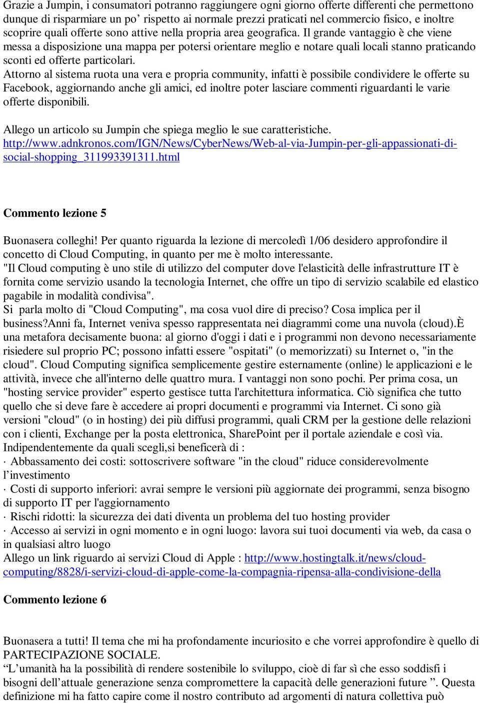 Il grande vantaggio è che viene messa a disposizione una mappa per potersi orientare meglio e notare quali locali stanno praticando sconti ed offerte particolari.