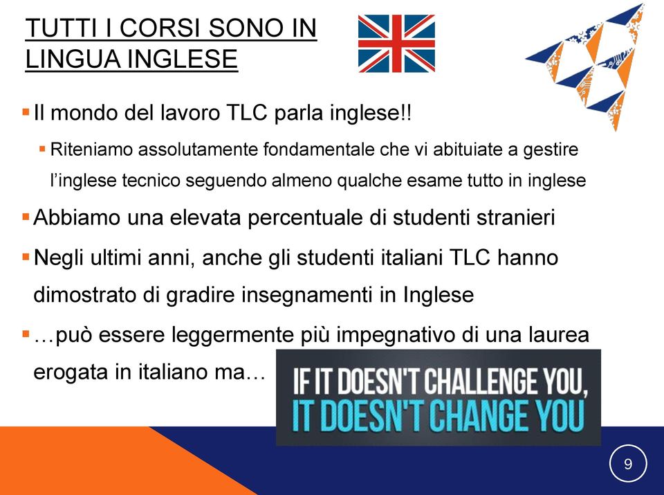 esame tutto in inglese Abbiamo una elevata percentuale di studenti stranieri Negli ultimi anni, anche gli