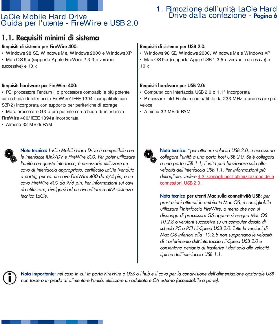 x Requisiti hardware per FireWire 400: PC: processore Pentium II o processore compatibile più potente, con scheda di interfaccia FireWire/IEEE 1394 (compatibile con SBP-2) incorporata con supporto
