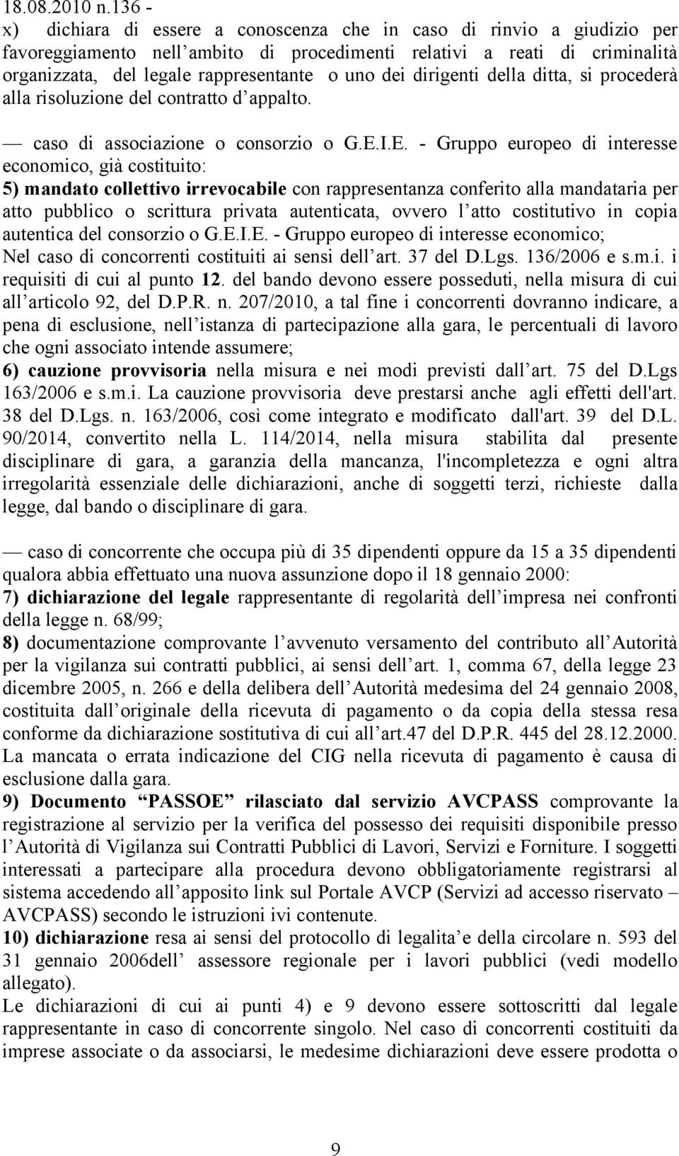 dei dirigenti della ditta, si procederà alla risoluzione del contratto d appalto. caso di associazione o consorzio o G.E.