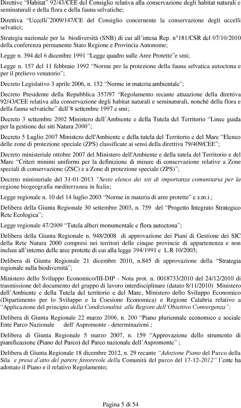 n 181/CSR del 07/10/2010 della conferenza permanente Stato Regione e Provincia Autonome; Legge n. 394 del 6 dicembre 1991 Legge quadro sulle Aree Protette e smi; Legge n.