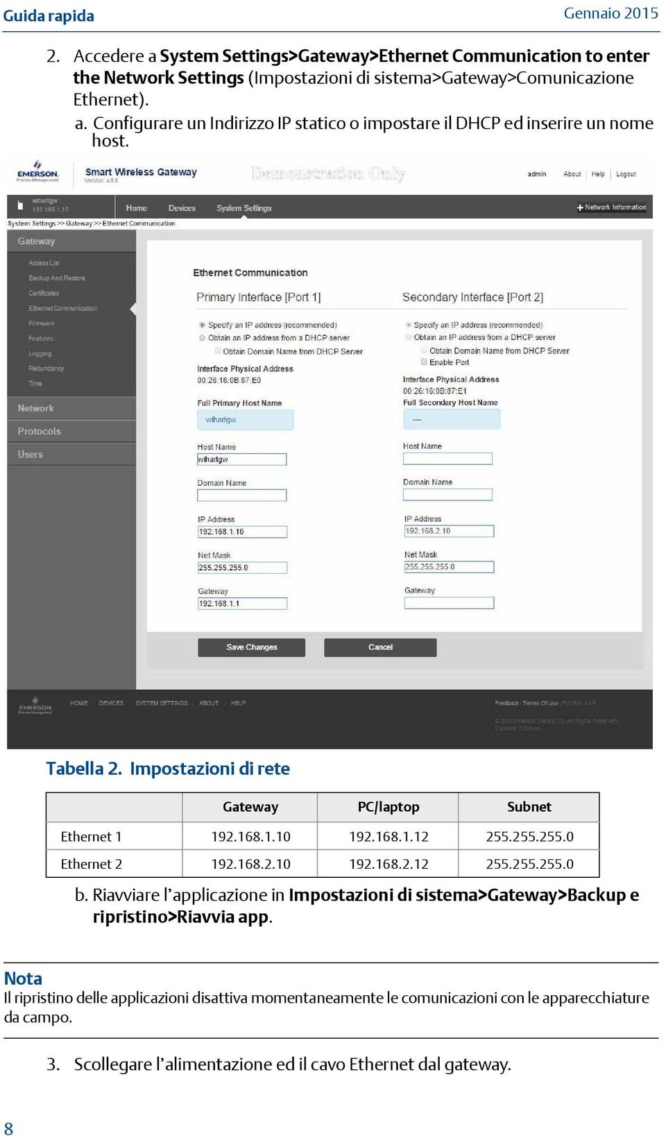 Riavviare l applicazione in Impostazioni di sistema>gateway>backup e ripristino>riavvia app.