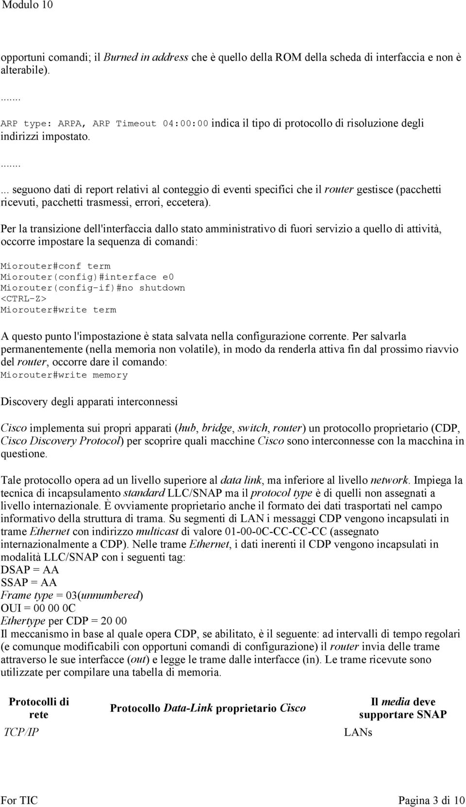 ...... seguono dati di report relativi al conteggio di eventi specifici che il router gestisce (pacchetti ricevuti, pacchetti trasmessi, errori, eccetera).