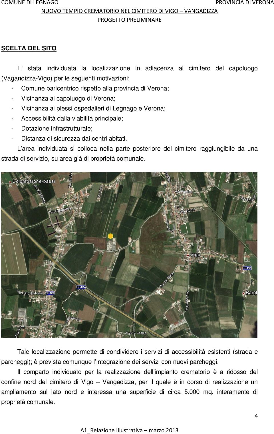 abitati. L area individuata si colloca nella parte posteriore del cimitero raggiungibile da una strada di servizio, su area già di proprietà comunale.