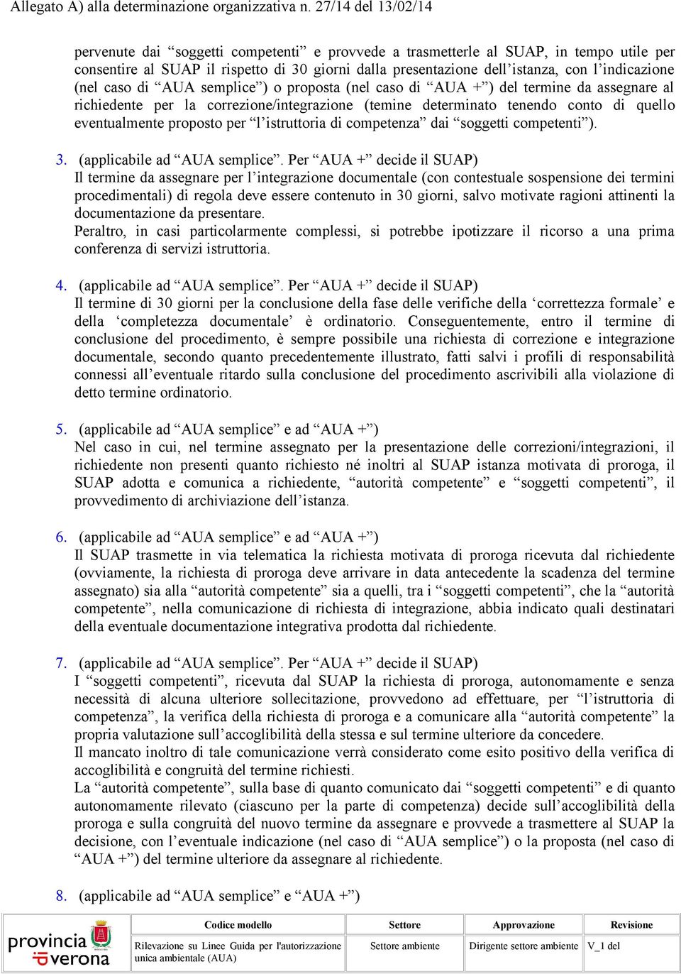 indicazione (nel caso di AUA semplice ) o proposta (nel caso di AUA + ) del termine da assegnare al richiedente per la correzione/integrazione (temine determinato tenendo conto di quello