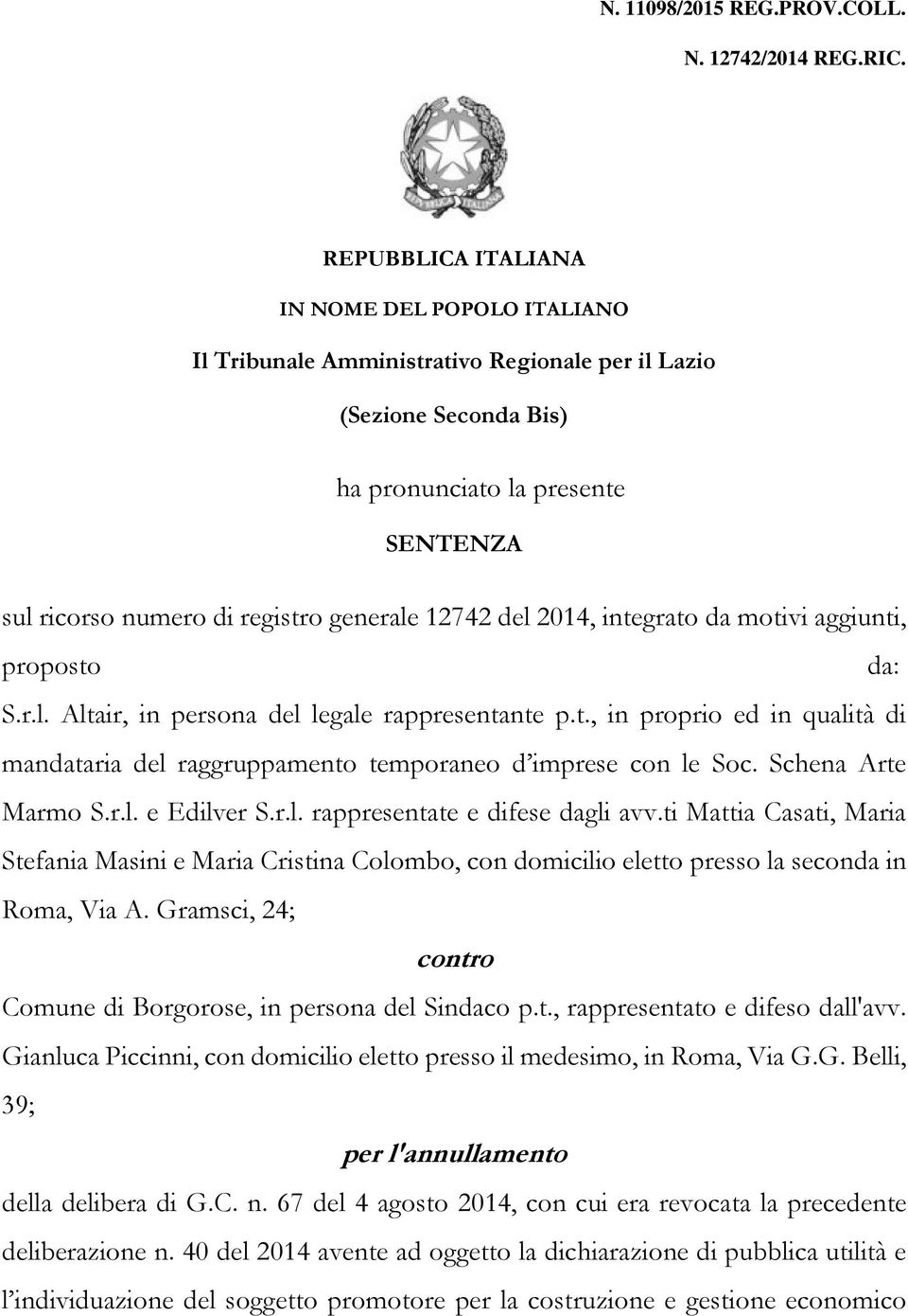 12742 del 2014, integrato da motivi aggiunti, proposto da: S.r.l. Altair, in persona del legale rappresentante p.t., in proprio ed in qualità di mandataria del raggruppamento temporaneo d imprese con le Soc.