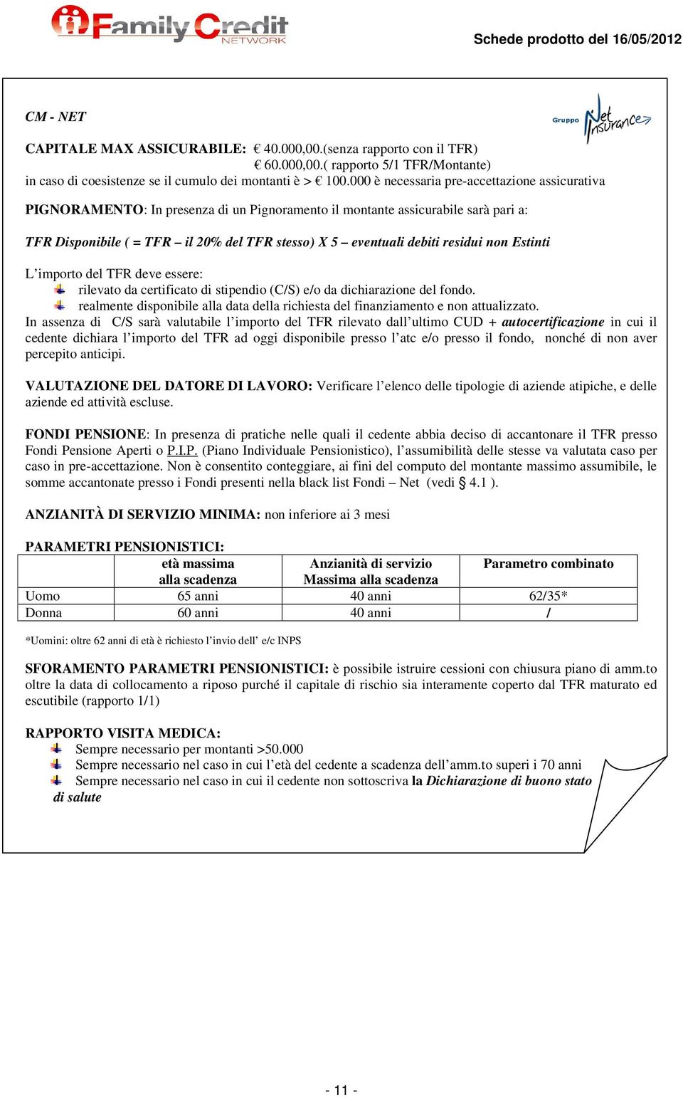 residui non Estinti L importo del TFR deve essere: rilevato da certificato di stipendio (C/S) e/o da dichiarazione del fondo.