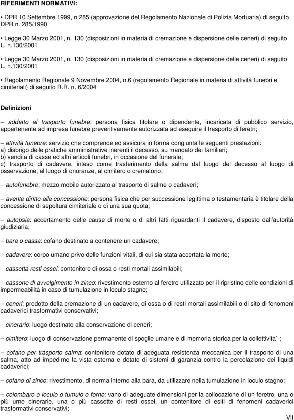 130 (disposizioni in materia di cremazione e dispersione delle ceneri) di seguito L. n.130/2001 Regolamento Regionale 9 Novembre 2004, n.