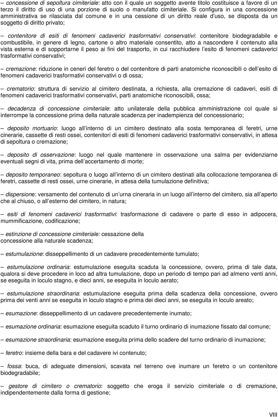 cadaverici trasformativi conservativi: contenitore biodegradabile e combustibile, in genere di legno, cartone o altro materiale consentito, atto a nascondere il contenuto alla vista esterna e di