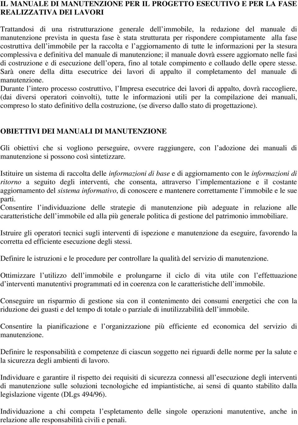 definitiva del manuale di manutenzione; il manuale dovrà essere aggiornato nelle fasi di costruzione e di esecuzione dell opera, fino al totale compimento e collaudo delle opere stesse.