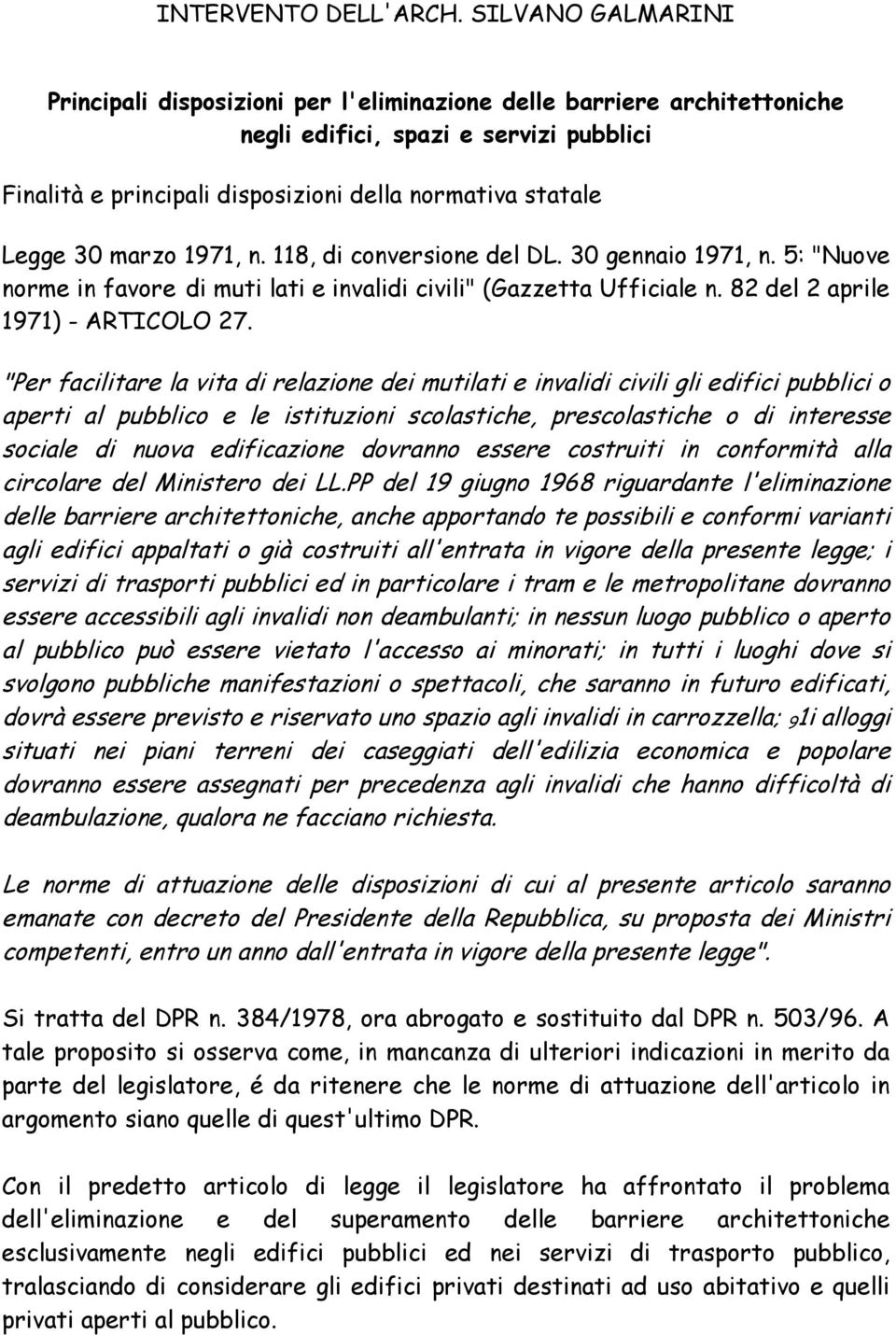 marzo 1971, n. 118, di conversione del DL. 30 gennaio 1971, n. 5: "Nuove norme in favore di muti lati e invalidi civili" (Gazzetta Ufficiale n. 82 del 2 aprile 1971) - ARTICOLO 27.