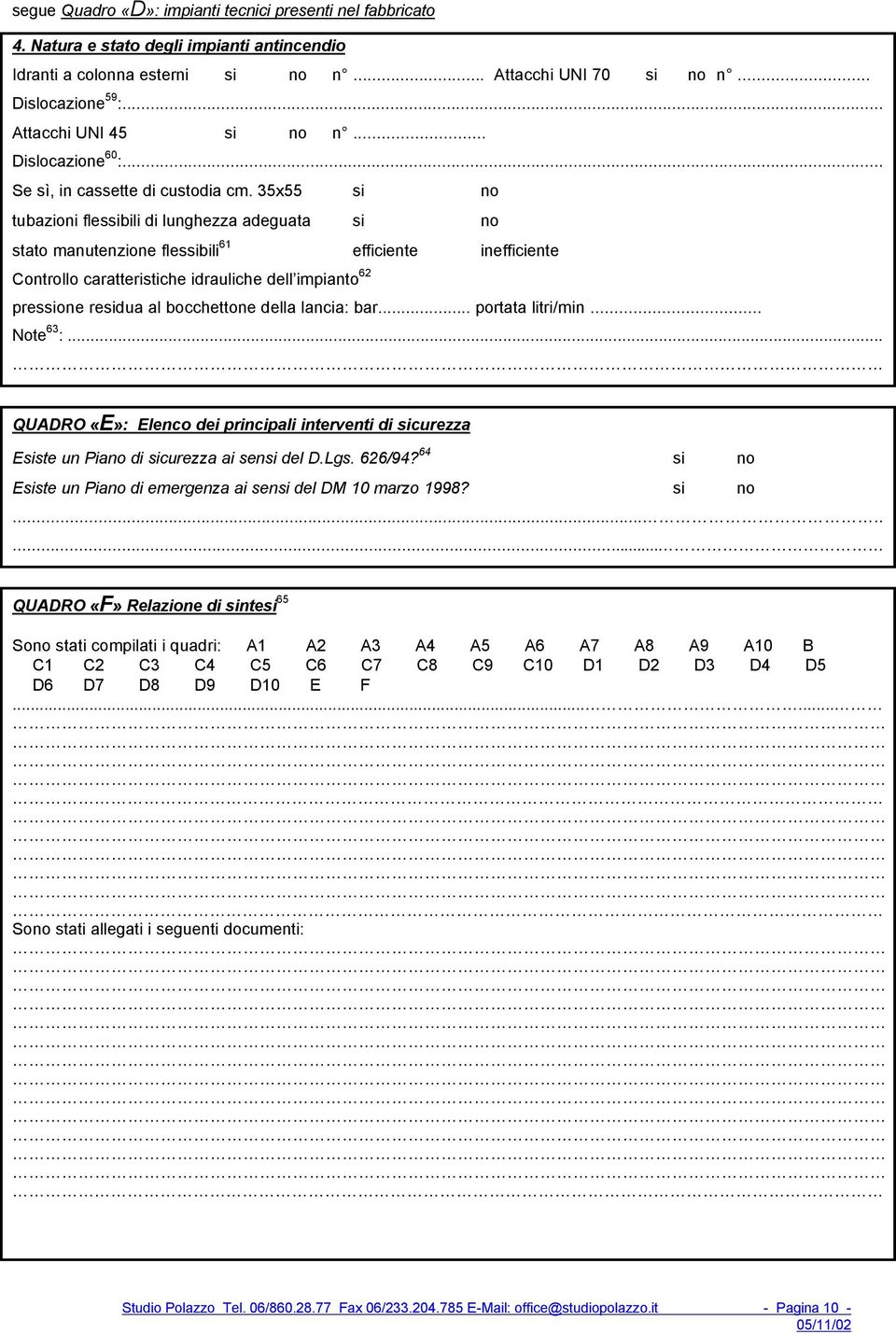 35x55 si tubazioni flessibili di lunghezza adeguata si stato manutenzione flessibili 61 efficiente inefficiente Controllo caratteristiche idrauliche dell impianto 62 pressione residua al bocchettone