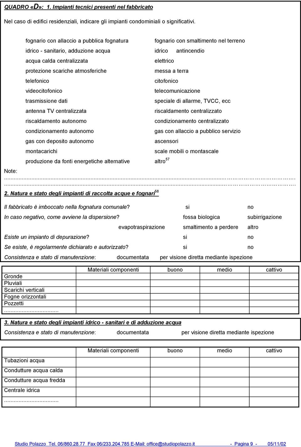 telefonico videocitofonico trasmissione dati antenna TV centralizzata riscaldamento automo condizionamento automo gas con deposito automo montacarichi elettrico messa a terra citofonico