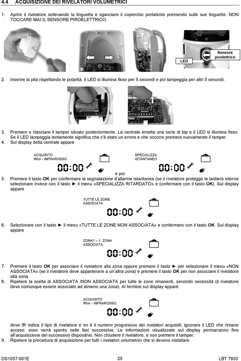 Premere e rilasciare il tamper situato posteriormente. La centrale emette una serie di bip e il LED si illumina fisso.