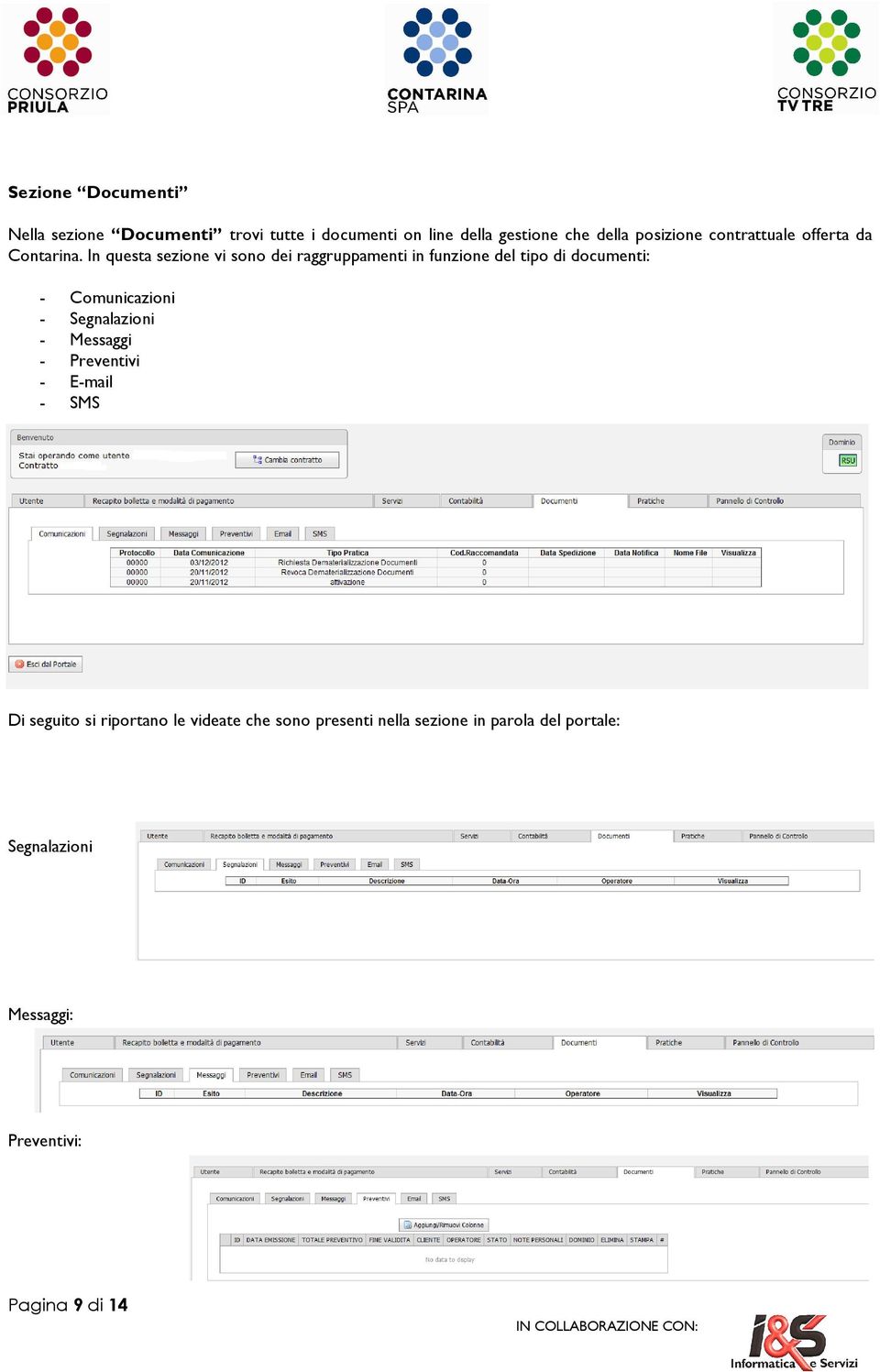 In questa sezione vi sono dei raggruppamenti in funzione del tipo di documenti: - Comunicazioni -