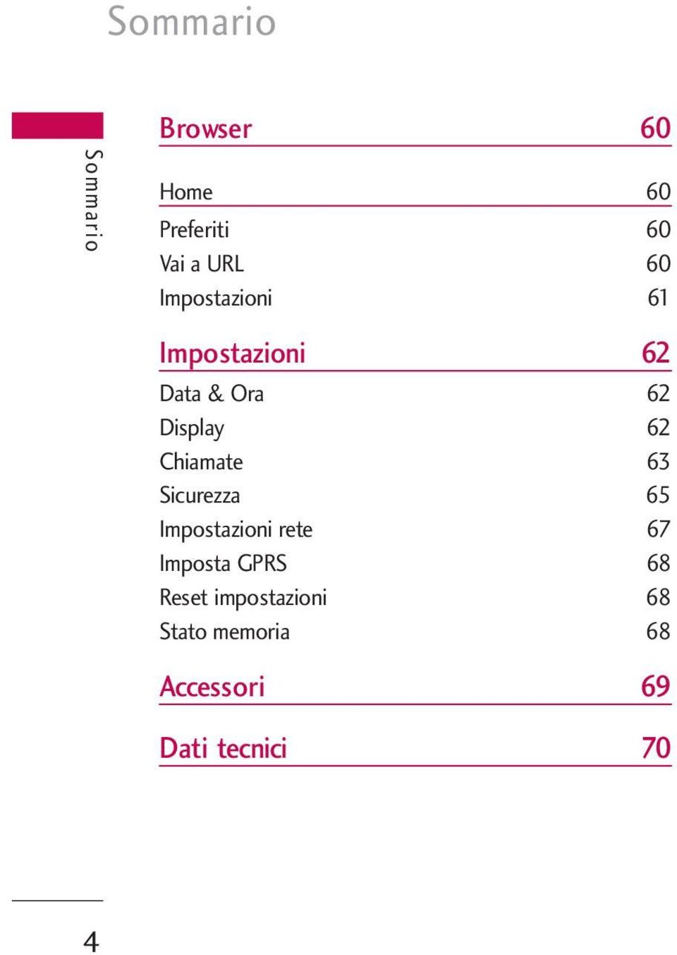 Chiamate 63 Sicurezza 65 Impostazioni rete 67 Imposta GPRS 68