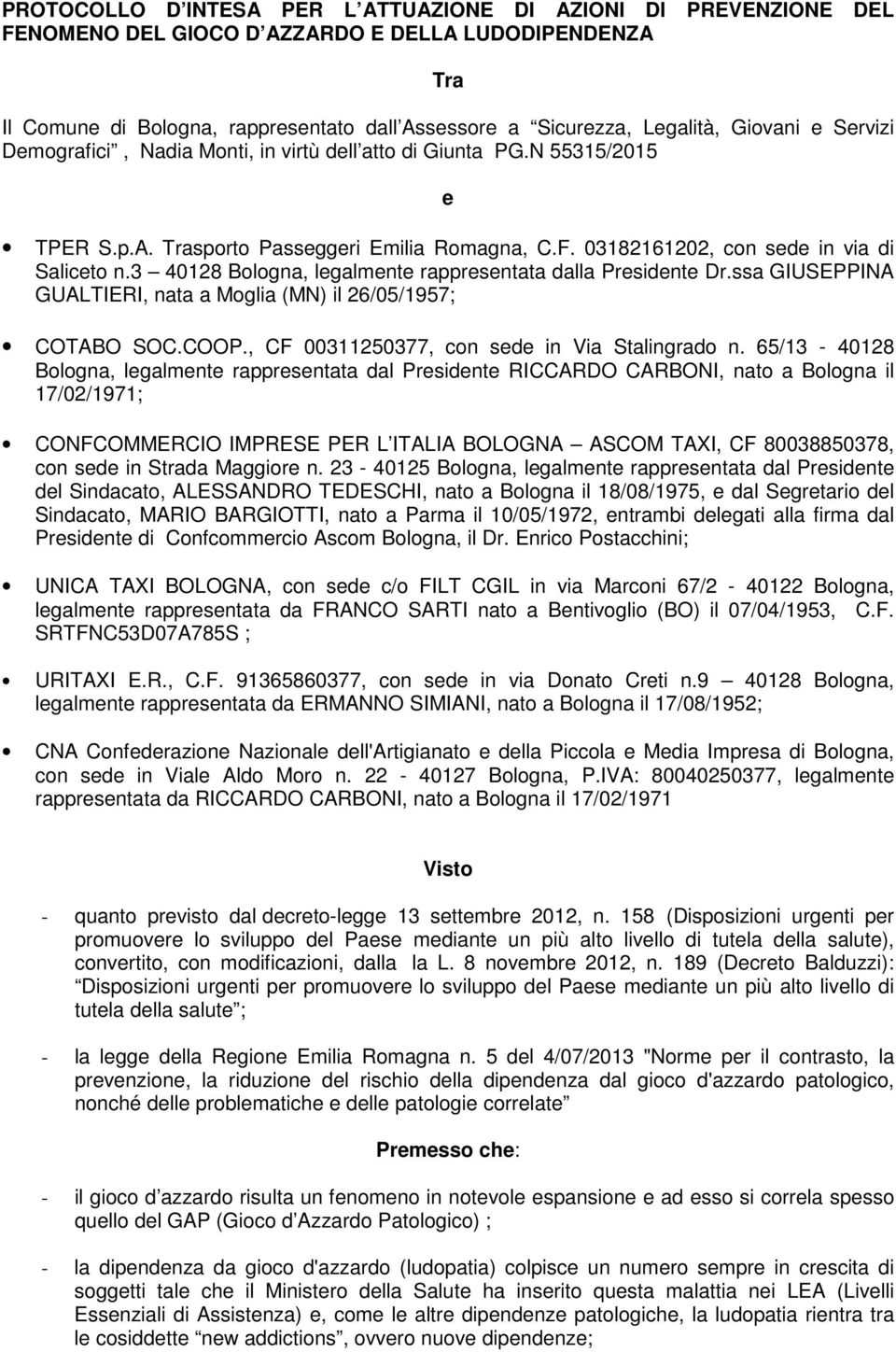 3 40128 Bologna, legalmente rappresentata dalla Presidente Dr.ssa GIUSEPPINA GUALTIERI, nata a Moglia (MN) il 26/05/1957; COTABO SOC.COOP., CF 00311250377, con sede in Via Stalingrado n.