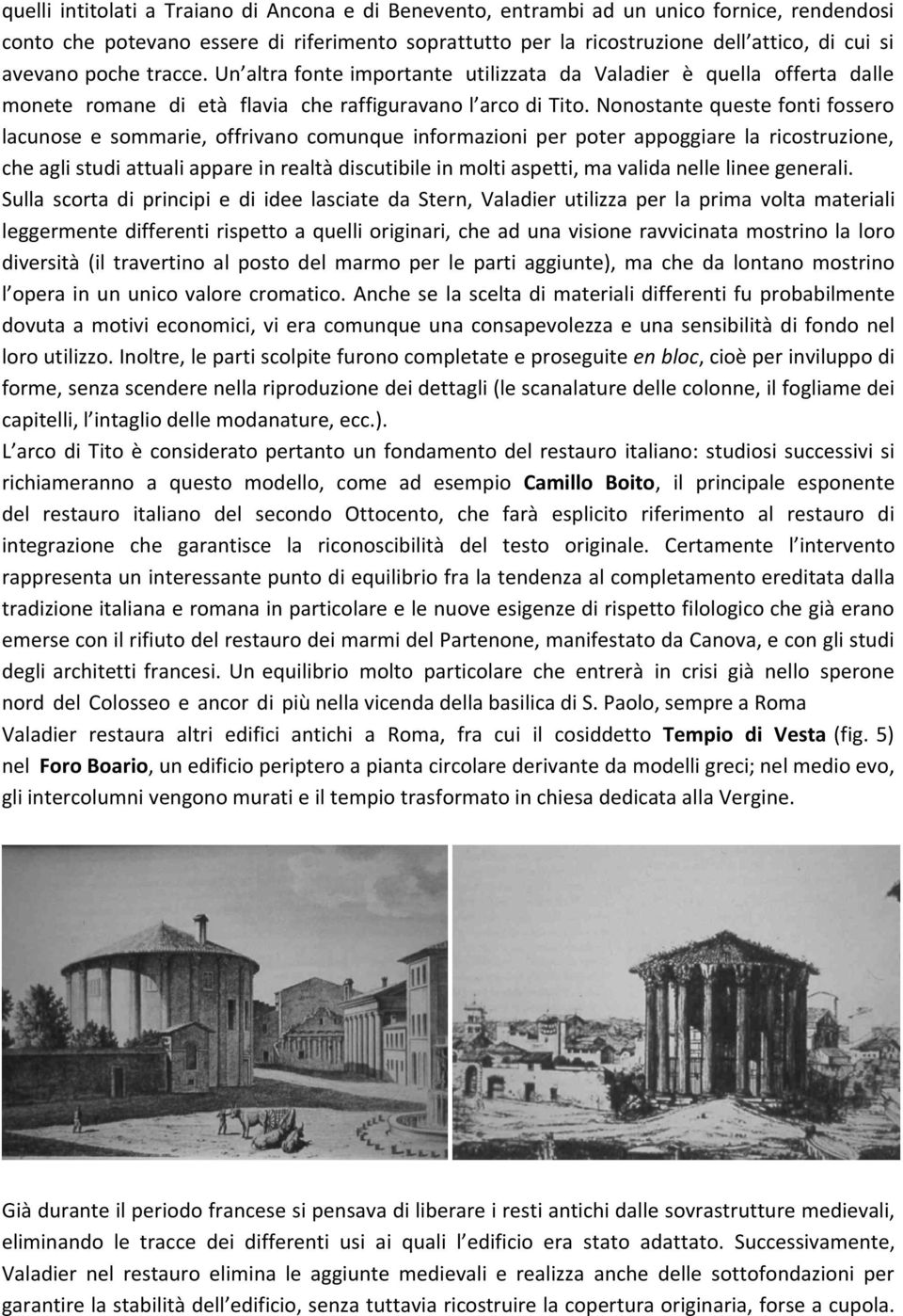 Nonostante queste fonti fossero lacunose e sommarie, offrivano comunque informazioni per poter appoggiare la ricostruzione, che agli studi attuali appare in realté discutibile in molti aspetti, ma