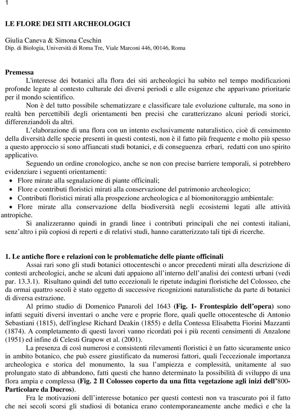 culturale dei diversi periodi e alle esigenze che apparivano prioritarie per il mondo scientifico.