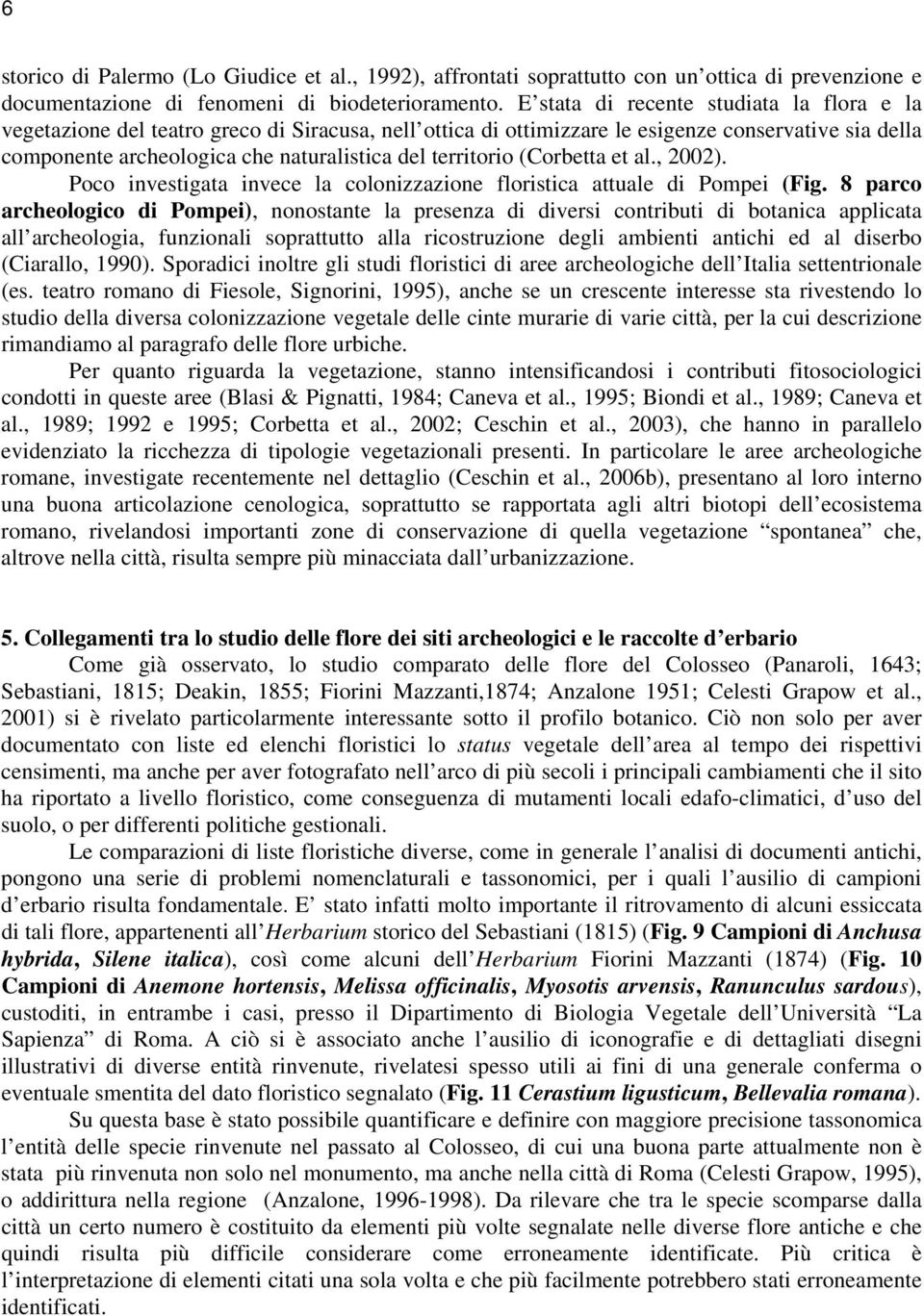 territorio (Corbetta et al., 2002). Poco investigata invece la colonizzazione floristica attuale di Pompei (Fig.