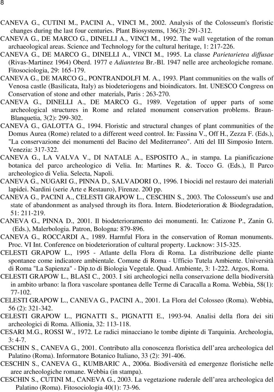 La classe Parietarietea diffusae (Rivas-Martinez 1964) Oberd. 1977 e Adiantetea Br.-Bl. 1947 nelle aree archeologiche romane. Fitosociologia, 29: 165-179. CANEVA G., DE MARCO G., PONTRANDOLFI M. A., 1993.