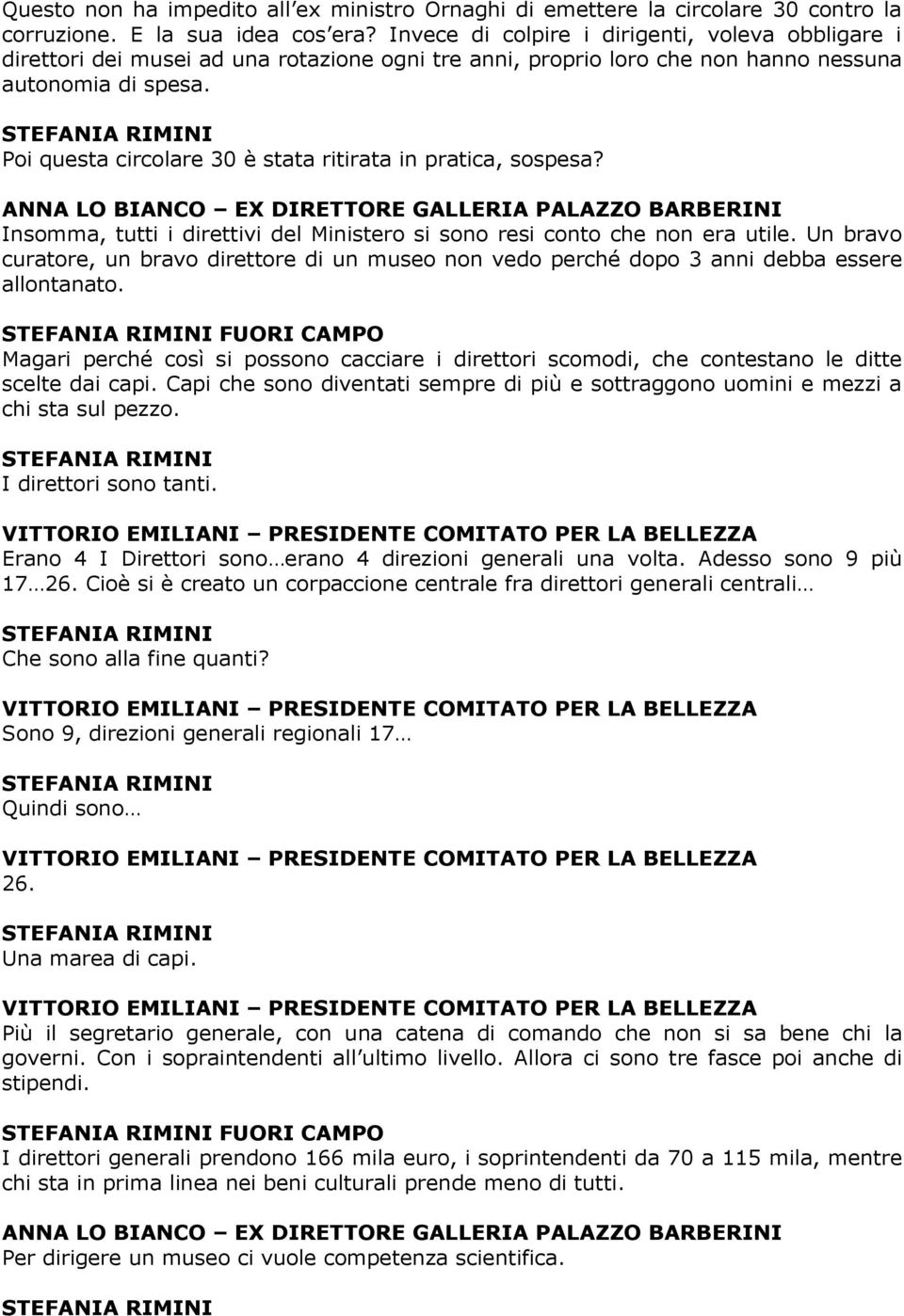 Poi questa circolare 30 è stata ritirata in pratica, sospesa? ANNA LO BIANCO EX DIRETTORE GALLERIA PALAZZO BARBERINI Insomma, tutti i direttivi del Ministero si sono resi conto che non era utile.