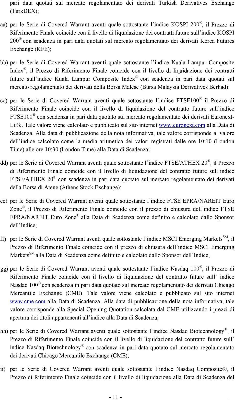 (KFE); bb) per le Serie di Covered Warrant aventi quale sottostante l indice Kuala Lampur Composite Index, il Prezzo di Riferimento Finale coincide con il livello di liquidazione dei contratti future