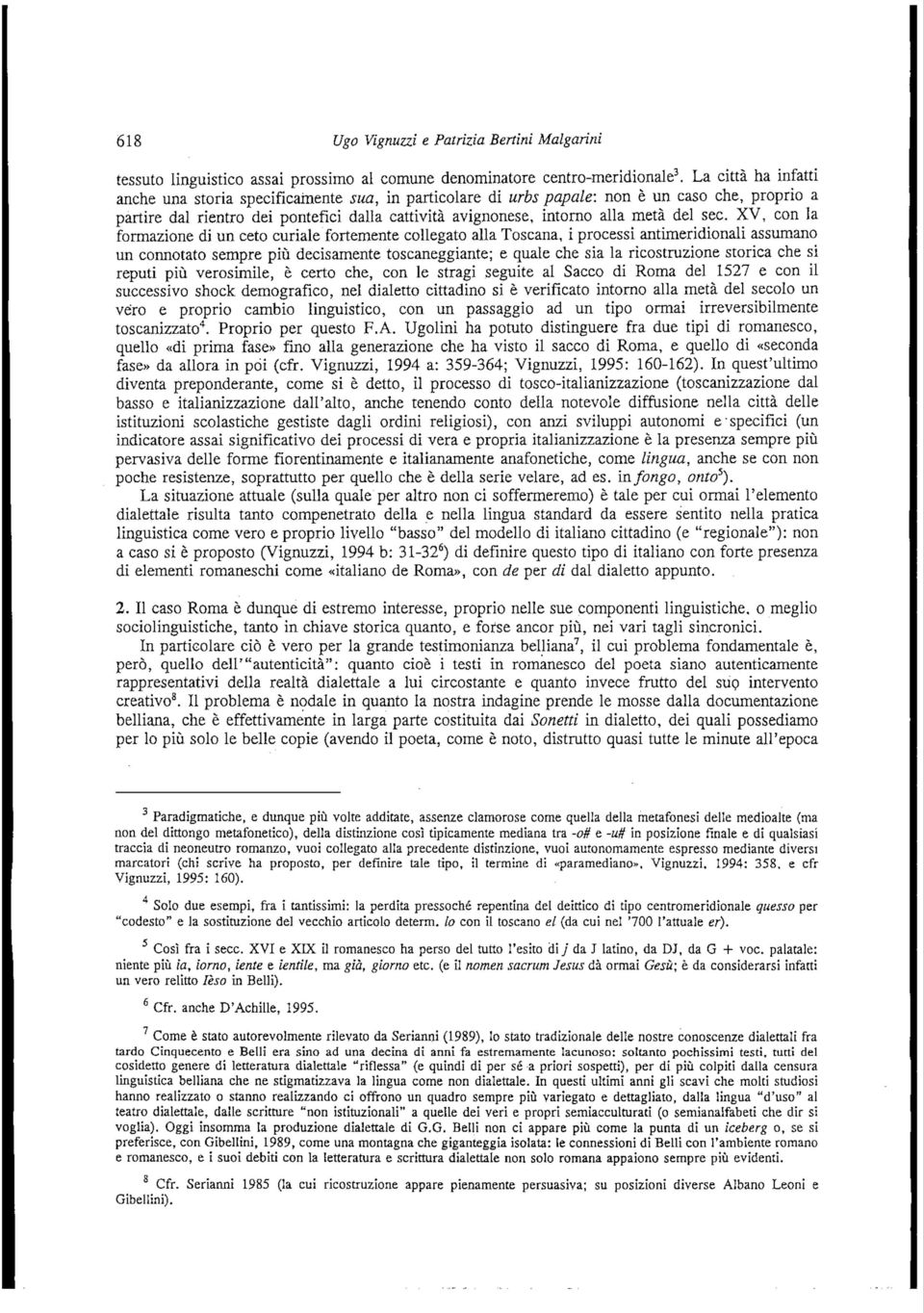 sec. XV, con la formazione di un ceto curíale fortemente collegato alia Toscana, i processi antimeridionali assumano un connotato sempre piü decisamente toscaneggiante; e quale che sia la