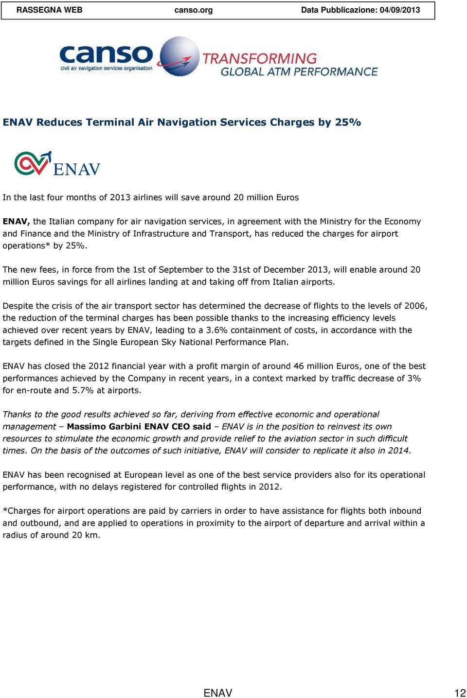 for air navigation services, in agreement with the Ministry for the Economy and Finance and the Ministry of Infrastructure and Transport, has reduced the charges for airport operations* by 25%.