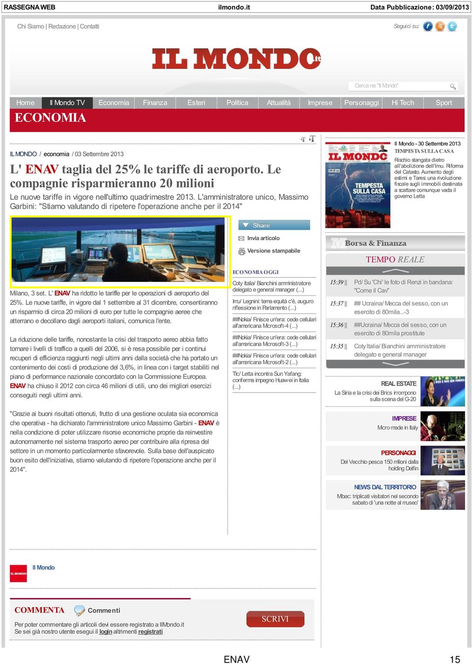 ECONOMIA IL MONDO / economia / 03 Settembre 2013 L' ENAV taglia del 25% le tariffe di aeroporto. Le compagnie risparmieranno 20 milioni Le nuove tariffe in vigore nell'ultimo quadrimestre 2013.