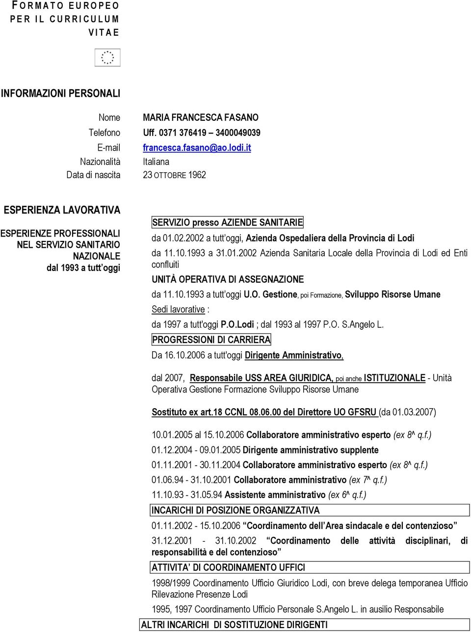 2002 a tutt oggi, Azienda Ospedaliera della Provincia di Lodi da 11.10.1993 a 31.01.2002 Azienda Sanitaria Locale della Provincia di Lodi ed Enti confluiti UNITÀ OPERATIVA DI ASSEGNAZIONE da 11.10.1993 a tutt oggi U.