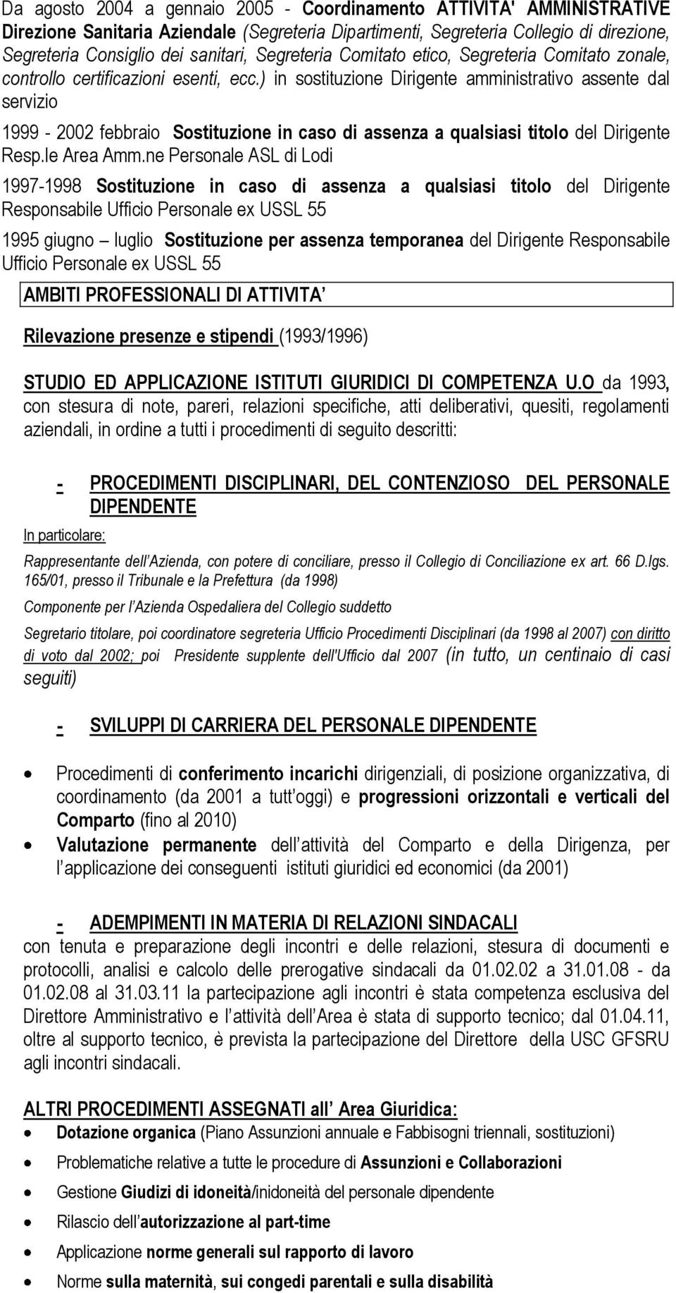 ) in sostituzione Dirigente amministrativo assente dal servizio 1999-2002 febbraio Sostituzione in caso di assenza a qualsiasi titolo del Dirigente Resp.le Area Amm.