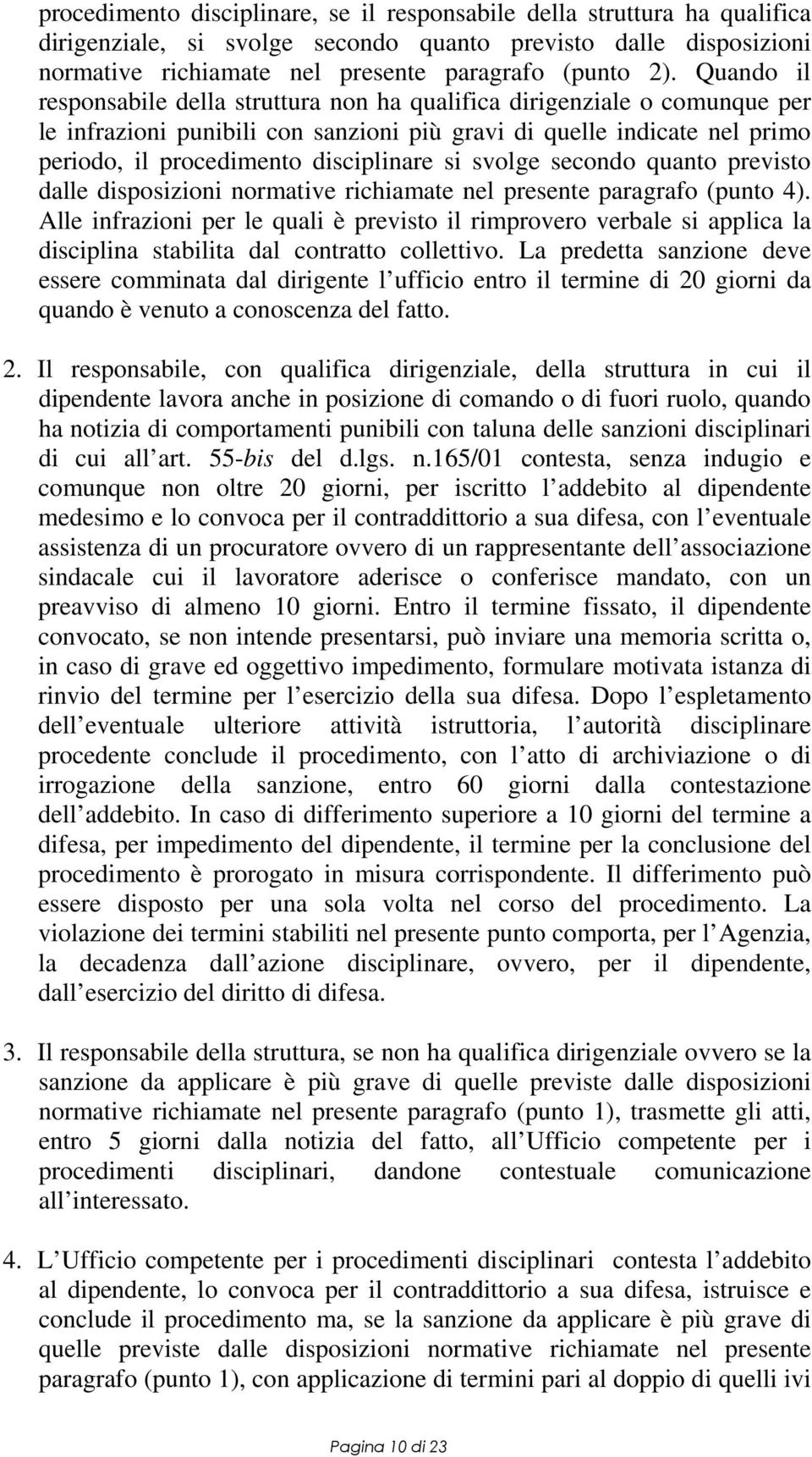 svolge secondo quanto previsto dalle disposizioni normative richiamate nel presente paragrafo (punto 4).