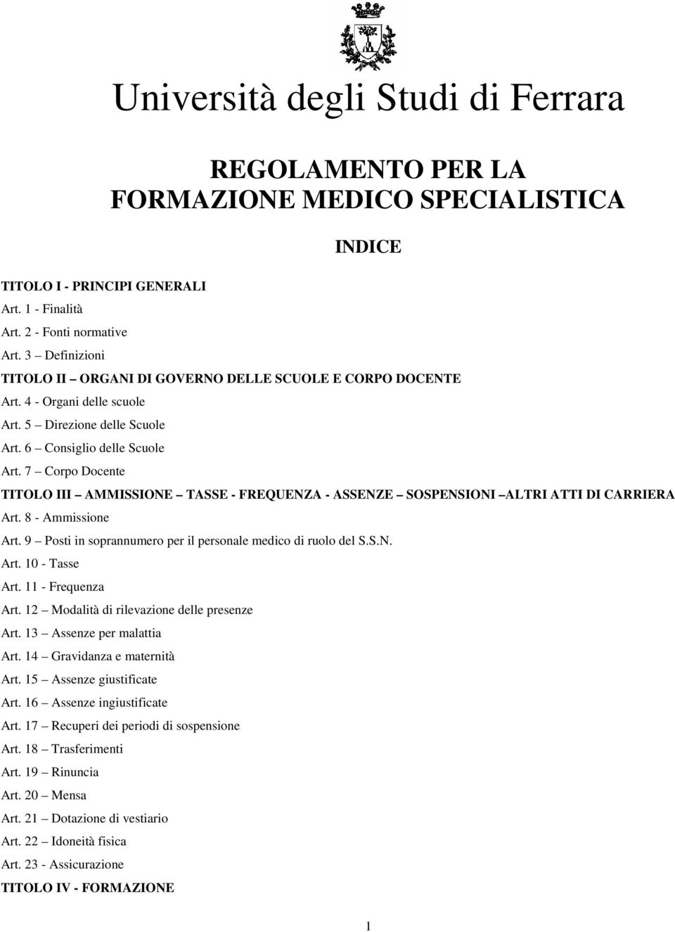 5 Direzione delle Scuole Art. 6 Consiglio delle Scuole Art. 7 Corpo Docente TITOLO III AMMISSIONE TASSE - FREQUENZA - ASSENZE SOSPENSIONI ALTRI ATTI DI CARRIERA Art. 8 - Ammissione Art.