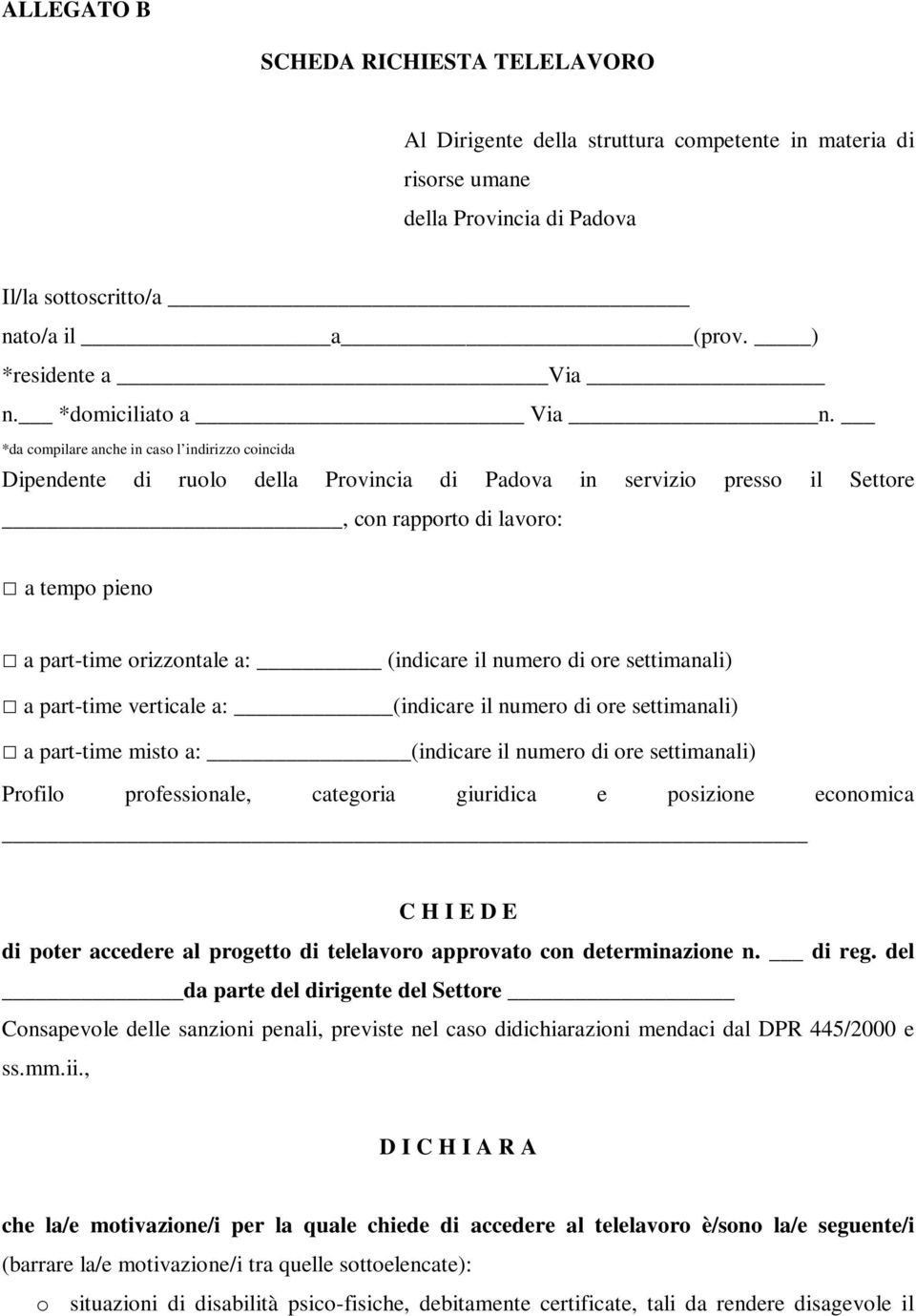 *da compilare anche in caso l indirizzo coincida Dipendente di ruolo della Provincia di Padova in servizio presso il Settore, con rapporto di lavoro: a tempo pieno a part-time orizzontale a: