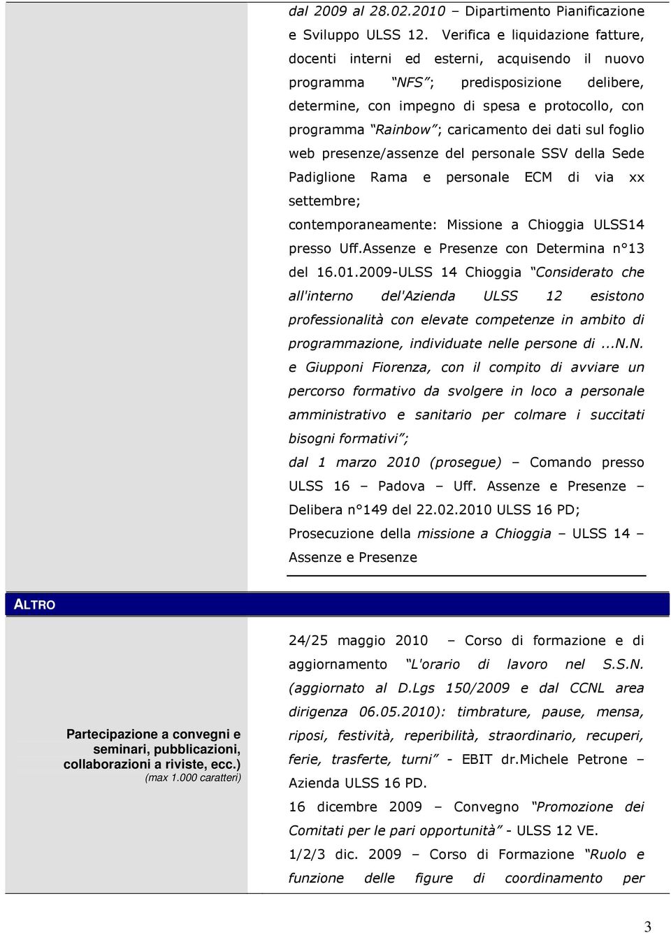 caricamento dei dati sul foglio web presenze/assenze del personale SSV della Sede Padiglione Rama e personale ECM di via xx settembre; contemporaneamente: Missione a Chioggia ULSS14 presso Uff.