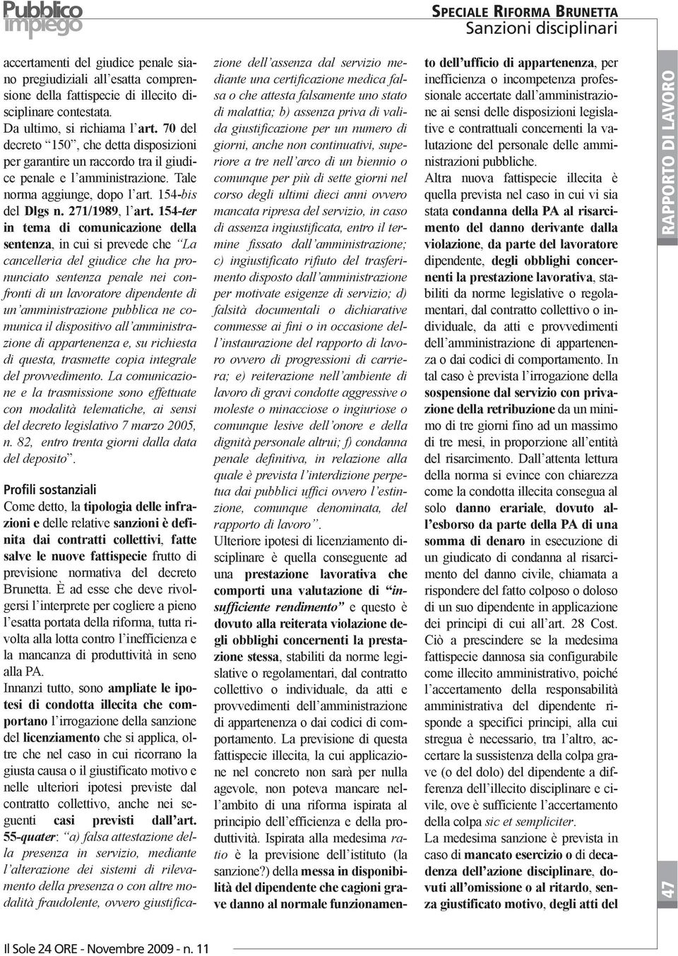 154-ter in tema di comunicazione della sentenza, in cui si prevede che La cancelleria del giudice che ha pronunciato sentenza penale nei confronti di un lavoratore dipendente di un amministrazione