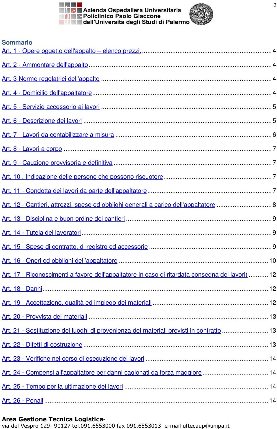 Indicazione delle persone che possono riscuotere... 7 Art. 11 - Condotta dei lavori da parte dell'appaltatore... 7 Art. 12 - Cantieri, attrezzi, spese ed obblighi generali a carico dell'appaltatore.